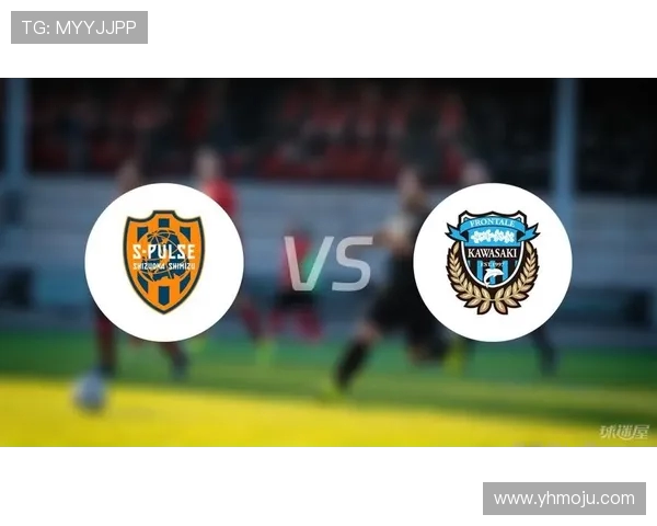 川奇前锋迎战清水心跳力争主场胜利展现球队实力与决心